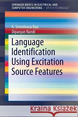 Language Identification Using Excitation Source Features K. Sreenivasa Rao Dipanjan Nandi 9783319177243 Springer - książka