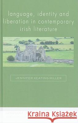 Language, Identity and Liberation in Contemporary Irish Literature Jennifer Keating-Miller 9780230237506 PALGRAVE MACMILLAN - książka