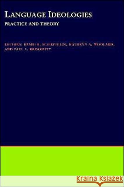 Language Ideologies: Practice and Theory Schieffelin, Bambi B. 9780195105612 Oxford University Press - książka