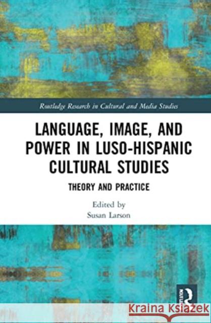 Language, Image and Power in Luso-Hispanic Cultural Studies  9781032046730 Taylor & Francis Ltd - książka