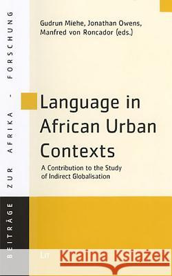 Language in African Urban Contexts: A Contribution to the Study of Indirect Globalisation Gudrun Miehe Jonathan Owens 9783825803889 Lit Verlag - książka