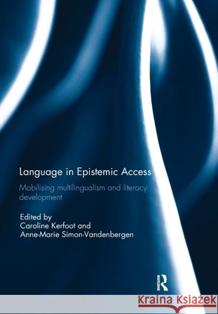 Language in Epistemic Access: Mobilising Multilingualism and Literacy Development Caroline Kerfoot Anne-Marie Simon-Vandenbergen 9780367191368 Routledge - książka