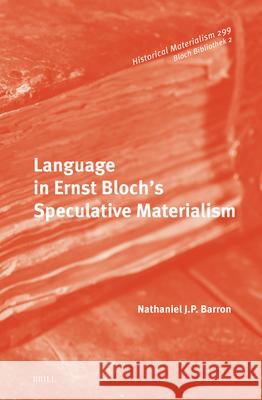 Language in Ernst Bloch's Speculative Materialism Nathaniel Barron 9789004680586 Brill (JL) - książka