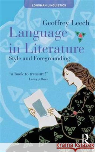 Language in Literature: Style and Foregrounding Geoffrey Leech   9781138134072 Taylor and Francis - książka