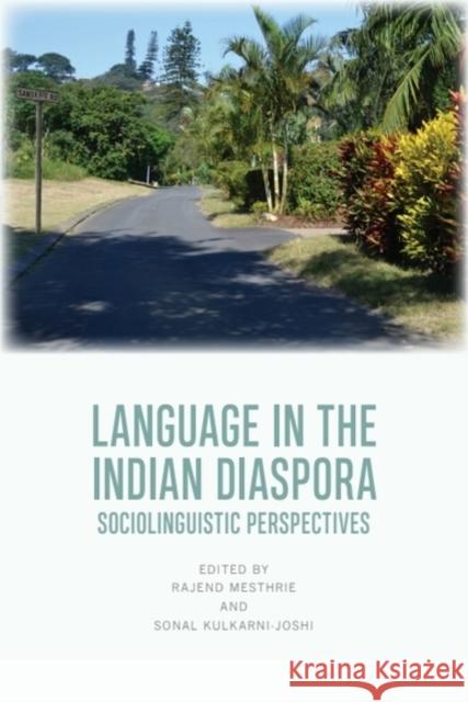 Language in the Indian Diaspora: Sociolinguistic Perspectives Rajend Mesthrie Sonal Kulkarni-Joshi 9781474478366 Edinburgh University Press - książka