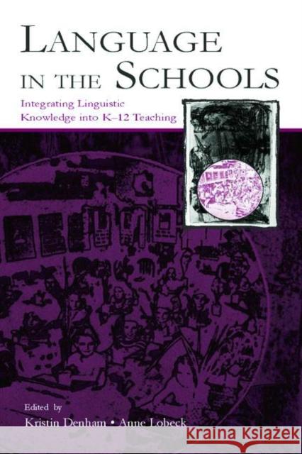 Language in the Schools: Integrating Linguistic Knowledge Into K-12 Teaching Denham, Kristin 9780805848144 Lawrence Erlbaum Associates - książka