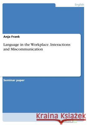 Language in the Workplace. Interactions and Miscommunication Anja Frank 9783668289956 Grin Verlag - książka