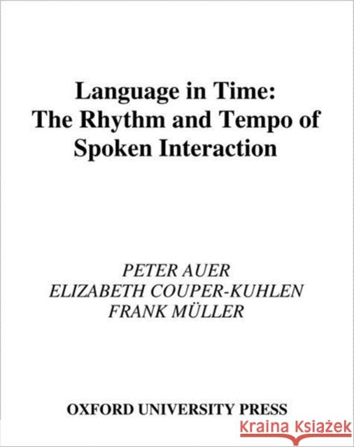 Language in Time: The Rhythm and Tempo of Spoken Interaction Auer, Peter 9780195109283 Oxford University Press - książka