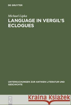 Language in Vergil's Eclogues Michael Lipka 9783110169362 WALTER DE GRUYTER & CO - książka
