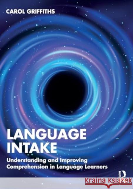 Language Intake: Understanding and Improving Language Learning and Teaching Carol Griffiths 9781032799896 Taylor & Francis Ltd - książka