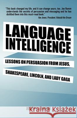 Language Intelligence: Lessons on persuasion from Jesus, Shakespeare, Lincoln, and Lady Gaga Romm, Joseph J. 9781477452226 Createspace - książka