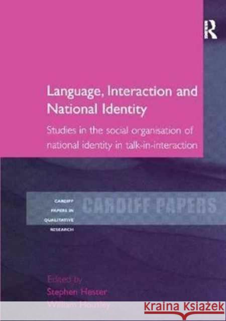 Language, Interaction and National Identity: Studies in the Social Organisation of National Identity in Talk-In-Interaction Stephen Hester William Housley 9781138258112 Routledge - książka