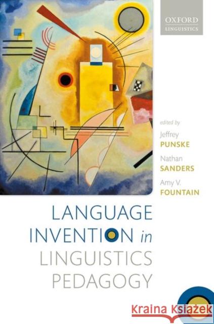 Language Invention in Linguistics Pedagogy Jeffrey Punske Nathan Sanders Amy V. Fountain 9780198829874 Oxford University Press, USA - książka