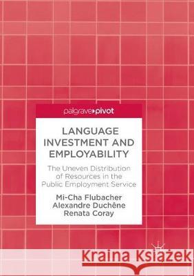 Language Investment and Employability: The Uneven Distribution of Resources in the Public Employment Service Flubacher, Mi-Cha 9783319869490 Palgrave MacMillan - książka