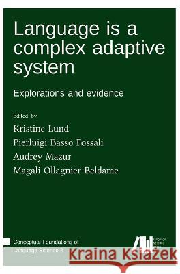 Language is a complex adaptive system Kristine Lund Pierluigi Basso Fossali Audrey Mazur 9783985540419 Language Science Press - książka