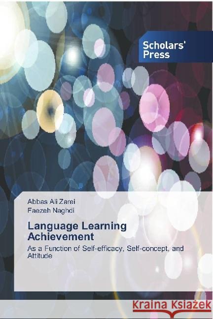 Language Learning Achievement : As a Function of Self-efficacy, Self-concept, and Attitude Zarei, Abbas Ali; Naghdi, Faezeh 9783659844027 Scholar's Press - książka