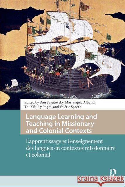 Language Learning and Teaching in Missionary and Colonial Contexts: L'Apprentissage Et l'Enseignement Des Langues En Contextes Missionnaire Et Colonia Dan Savatovsky Mariangela Albano Thi Kieu Ly Pham 9781041181972 Routledge - książka
