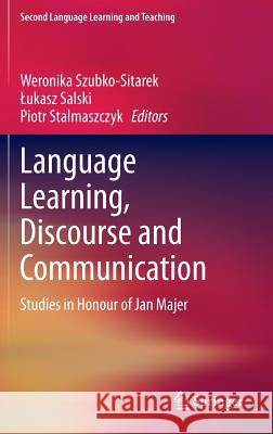 Language Learning, Discourse and Communication: Studies in Honour of Jan Majer Szubko-Sitarek, Weronika 9783319004181 Springer - książka