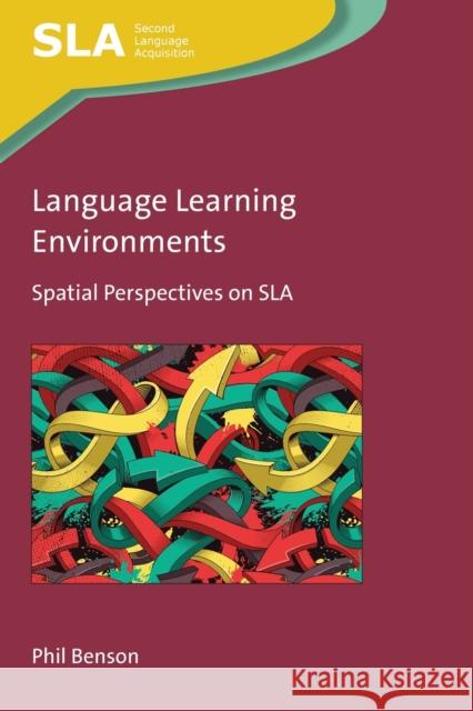 Language Learning Environments: Spatial Perspectives on SLA Phil Benson 9781788924894 Multilingual Matters - książka