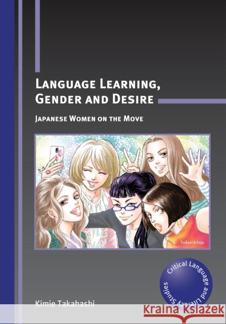 Language Learning, Gender and Desire PB: Japanese Women on the Move Takahashi, Kimie 9781847698537  - książka