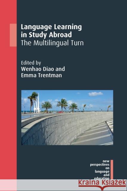 Language Learning in Study Abroad: The Multilingual Turn Wenhao Diao Emma Trentman 9781800411326 Multilingual Matters Limited - książka