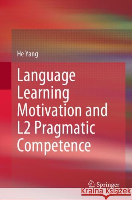 Language Learning Motivation and L2 Pragmatic Competence He Yang 9789811952791 Springer Nature Singapore - książka