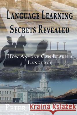 Language Learning Secrets Revealed: How Anyone can Learn a Language Campbell, Peter D. 9780473301880 Herodotus Press - książka