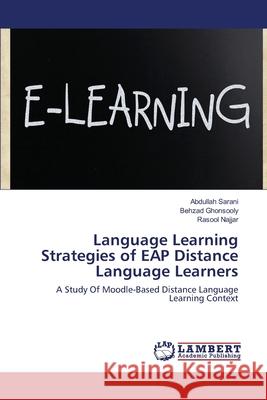 Language Learning Strategies of EAP Distance Language Learners Sarani, Abdullah 9783659139109 LAP Lambert Academic Publishing - książka