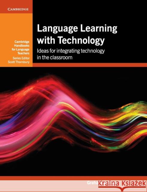 Language Learning with Technology: Ideas for Integrating Technology in the Classroom Stanley, Graham 9781107628809  - książka