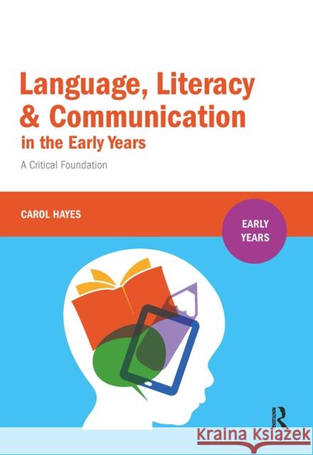 Language, Literacy and Communication in the Early Years: A critical foundation Carol Hayes 9781041055921 Routledge - książka