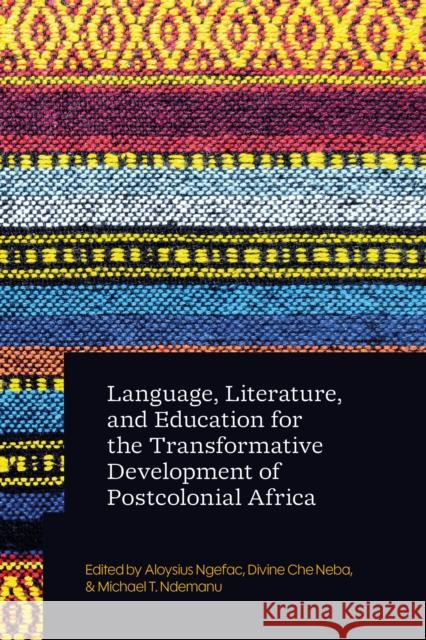 Language, Literature, and Education for the Transformative Development of Postcolonial Africa  9781350509528 Zed Books - książka