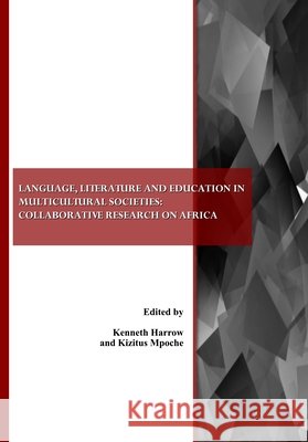 Language, Literature and Education in Multicultural Societies: Collaborative Research on Africa Kenneth Harrow, Kizitus Mpoche 9781443803441 Cambridge Scholars Publishing - książka