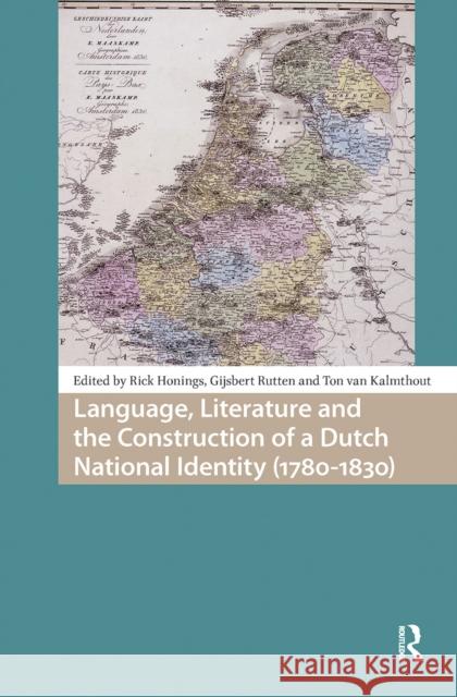 Language, Literature and the Construction of a Dutch National Identity (1780-1830) Rick Honings Ton Kalmthout Gijsbert Rutten 9781041181989 Routledge - książka