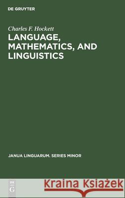 Language, Mathematics, and Linguistics Charles Francis Hockett   9783110998269 Mouton de Gruyter - książka