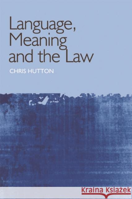 Language, Meaning and the Law Chris Hutton 9780748633500 Edinburgh University Press - książka