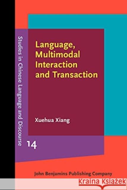 Language, Multimodal Interaction and Transaction Xuehua (University of Illinois at Chicago) Xiang 9789027210487 John Benjamins Publishing Co - książka