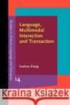 Language, Multimodal Interaction and Transaction Xuehua (University of Illinois at Chicago) Xiang 9789027210487 John Benjamins Publishing Co