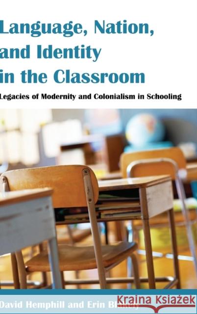 Language, Nation, and Identity in the Classroom: Legacies of Modernity and Colonialism in Schooling Steinberg, Shirley R. 9781433123726 Peter Lang Publishing Inc - książka