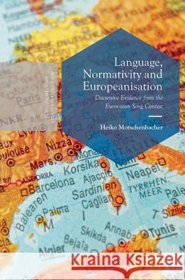 Language, Normativity and Europeanisation: Discursive Evidence from the Eurovision Song Contest Motschenbacher, Heiko 9781137563002 Palgrave MacMillan - książka