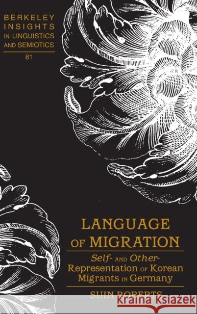 Language of Migration; Self- and Other-Representation of Korean Migrants in Germany Rauch, Irmengard 9781433114243 Peter Lang Publishing Inc - książka