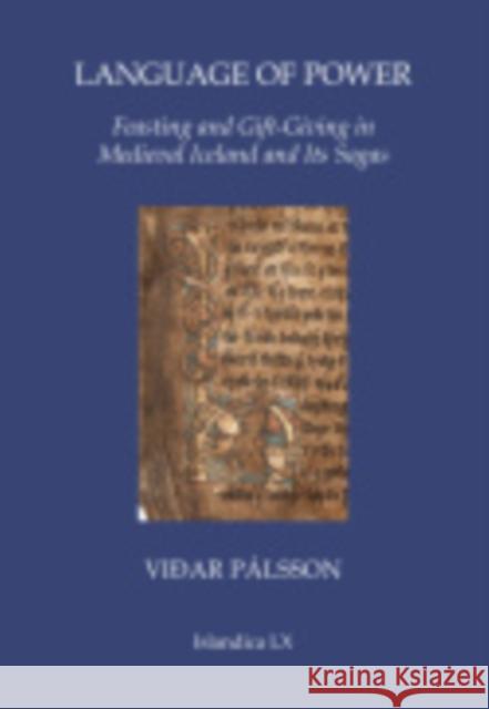 Language of Power: Feasting and Gift-Giving in Medieval Iceland and Its Sagas Vidar Palsson 9780935995213 Islandica - książka