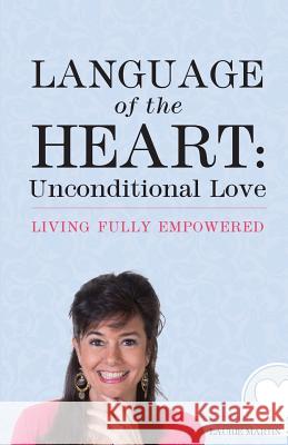 Language of the Heart: Unconditional Love: Living Fully Empowered Laurie Martin 9780986020148 Mindful Meetings - książka