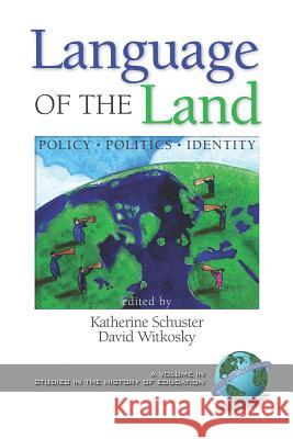 Language of the Land: Policy, Politics, Identity (PB) Schuster, Katherine 9781593116170 Information Age Publishing - książka