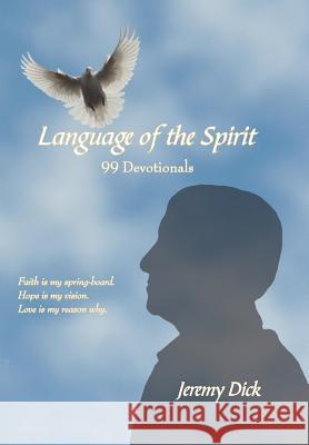 Language of the Spirit: 99 Devotionals Dick, Jeremy 9781425952242 Authorhouse - książka