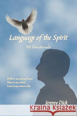 Language of the Spirit: 99 Devotionals Dick, Jeremy 9781425952259 Authorhouse - książka