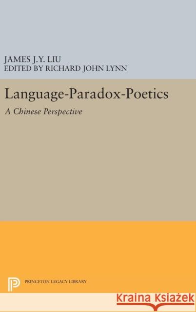 Language-Paradox-Poetics: A Chinese Perspective James J. Y. Liu Richard John Lynn 9780691634999 Princeton University Press - książka