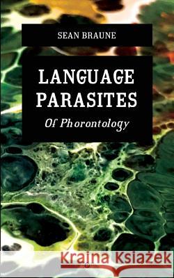 Language Parasites: Of Phorontology Sean Braune 9780998531861 Punctum Books - książka