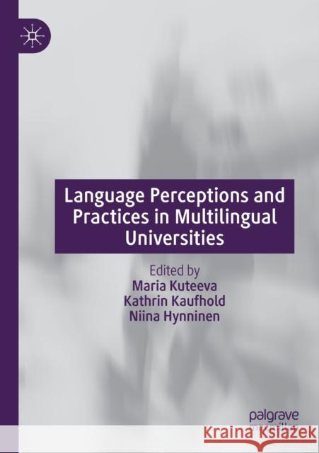 Language Perceptions and Practices in Multilingual Universities Maria Kuteeva Kathrin Kaufhold Niina Hynninen 9783030387570 Palgrave MacMillan - książka