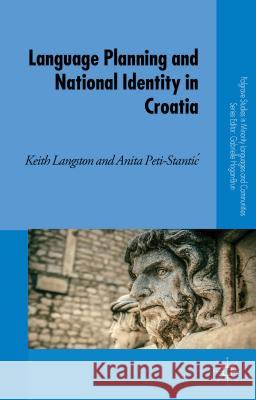 Language Planning and National Identity in Croatia Keith Langston Anita Peti-Stantic 9781137390592 Palgrave MacMillan - książka