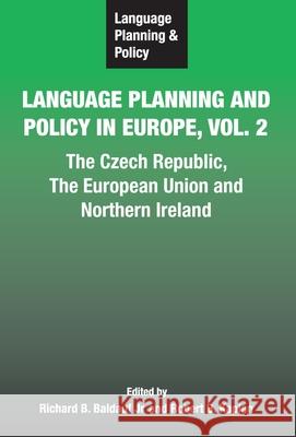 Language Planning and Policy in Europe Vol. 2: The Czech Republic, the European Union and Northern Ireland Baldauf Jr, Richard B. 9781853598135 Multilingual Matters Limited - książka